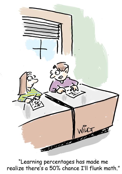 "Learning percentages has made me realize there's  a 50% chance I'll flunk math."