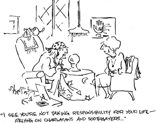 'I see you're not taking responsibility for your life - relying on charlatans and soothsayers.' 