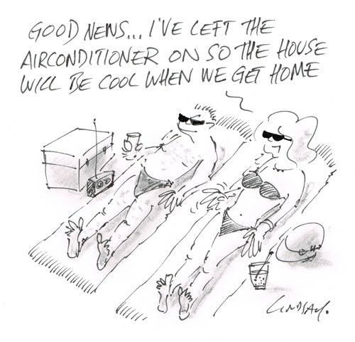 "Good news... I've left the air conditioner on so the house will be cool when we get home."