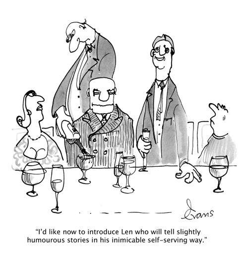 'I'd like now to introduce Len who will tell slightly humourous stories in his inimicable self-serving way,'