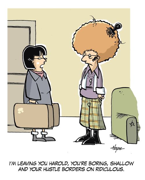 'I'm leaving you Harold,you're boring,shallow and your hustle borders on ridiculous.'