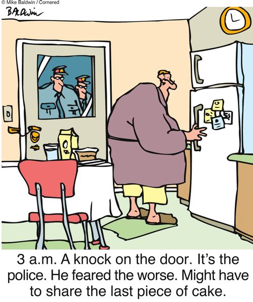 3 a.m. A knock on the door. It's the police. He feared the worse. Might have to share the last piece of cake.