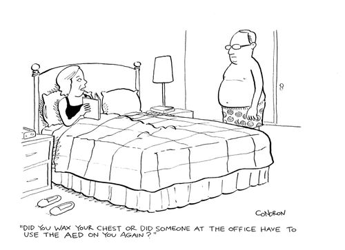 "Did you wax your chest or did someone at the office have to use the AED on you again?"