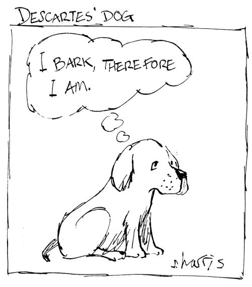 "I bark, therefore I am."