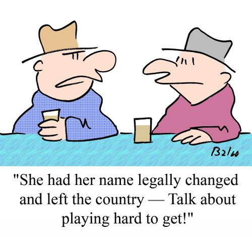 "She had her name legally changed and left the country -- Talk about playing hard to get!"