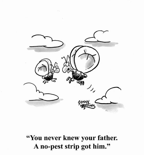 "You never knew your father. A no-pest strip got him."