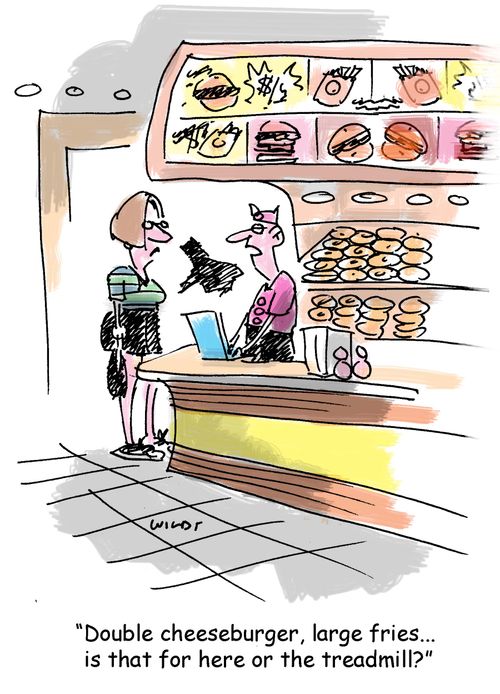 'Double cheeseburger, large fries...is that for here or the treadmill?'