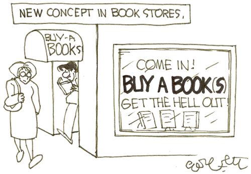 New concept in book stores: 'come in!  BUY A BOOK(S)...get the hell out!'
