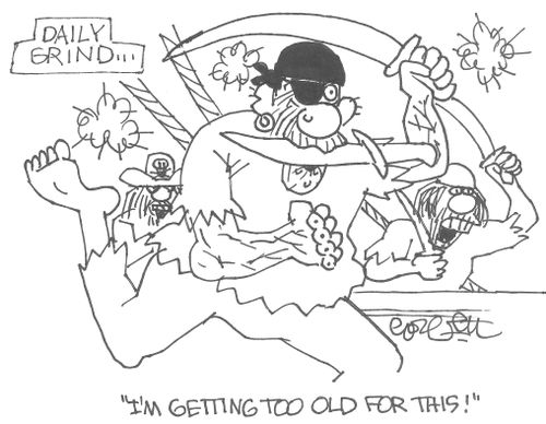 Daily Grind...'I'm getting too old for this!'