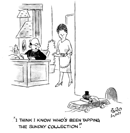 'I think I know who's been tapping the sunday collection.'