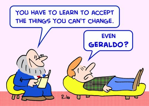 'You have to learn to accept the things you can't change.', 'Even Geraldo?'