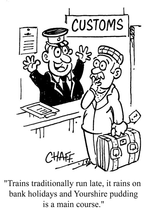 'Trains traditionally run late, it rains on bank holidays and Yorkshire pudding is a main course.'