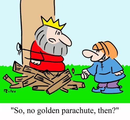 'So, no golden parachute, then?'