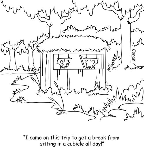 "I came on this trip to get a break from sitting in a cubicle all day!"