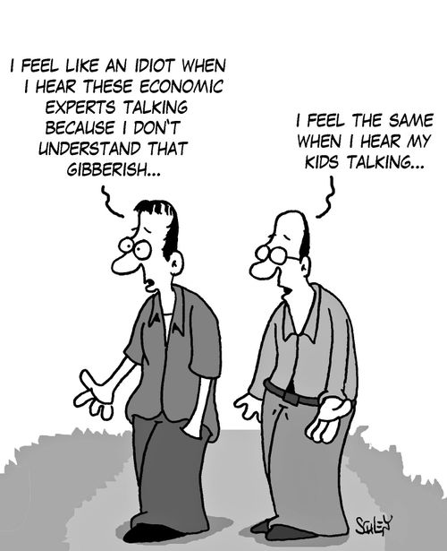 'I feel like an idiot when I hear these economic experts talking...'