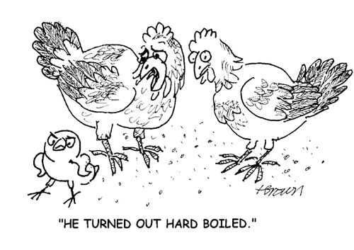 'He turned out hard boiled.'