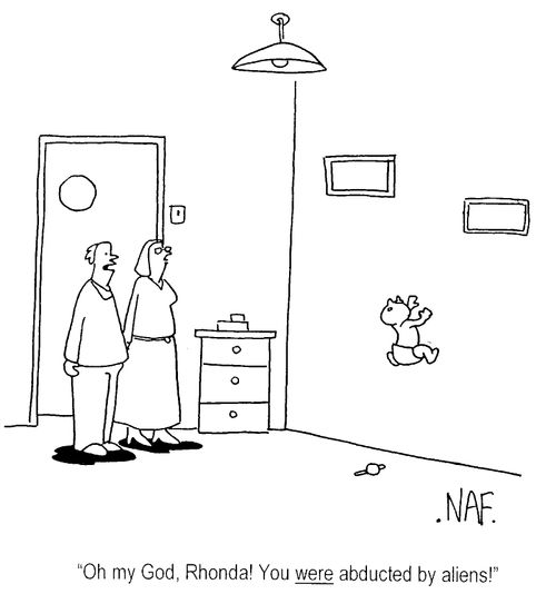 "Oh my god, Rhonda! You were abducted by aliens!"