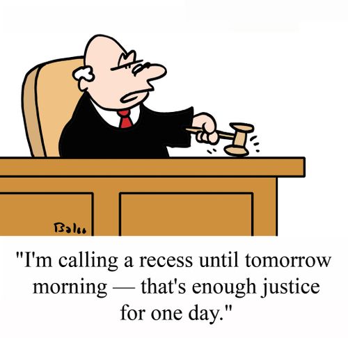 'I'm calling a recess unti tomorrow morning - That's enough justice for one day.'