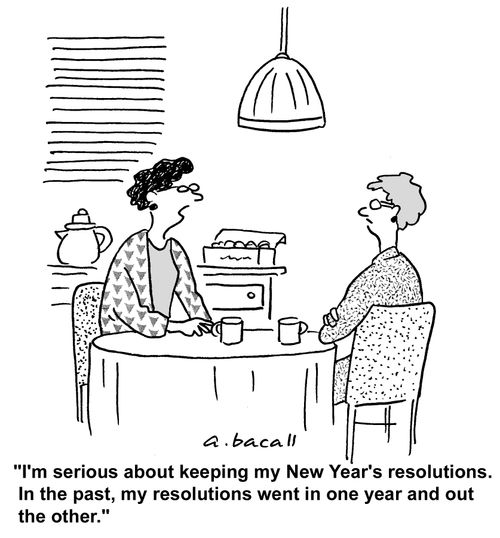 "I'm serious about keeping my New Year's resolutions. In the past, my resolutions when in one year and out the other."