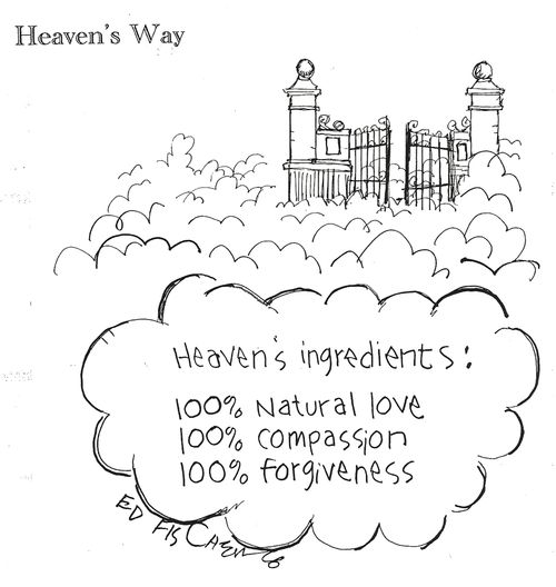 Heaven's Ingredients: 100% Natural Love, 100% compassion and 100% forgiveness.