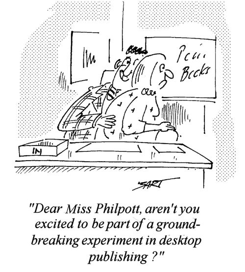 "Dear Miss Philpott, aren't you excited to be part of a ground breaking experiment in desktop publishing?"