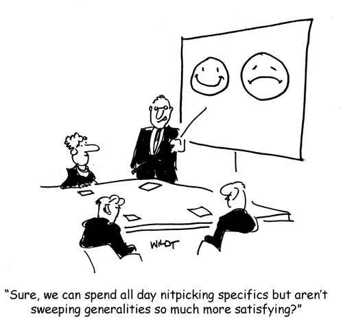 "Sure, we can spend all day nitpicking specifics but aren't sweeping generalities so much more satisfying?"