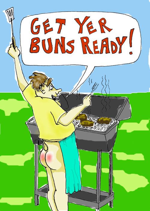 A man bar-b-queing pantless says 'Get yer buns ready!'