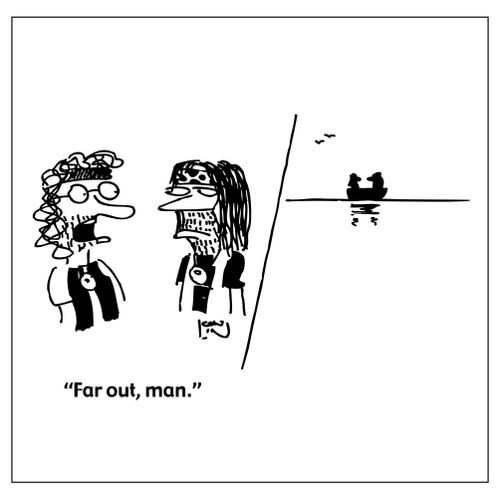 "Far out, man..."