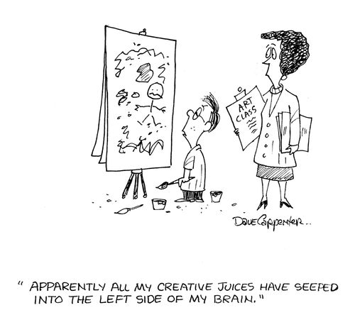 'Apparently all my creative juices have seeped into the left side of my brain.'