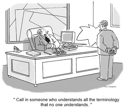 'Call in someone who understands all the terminology that no one understands.'
