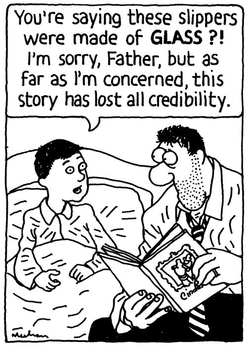 'You're saying these slippers were made of GLASS?!  I'm sorry, Father, but as far as I'm concerned, this story has lost all credibility.'