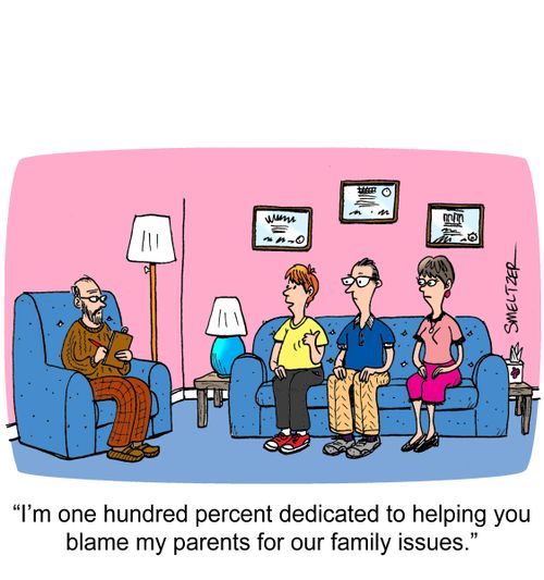 "I'm one hundred percent dedicated to helping you blame my parents for our family issues."