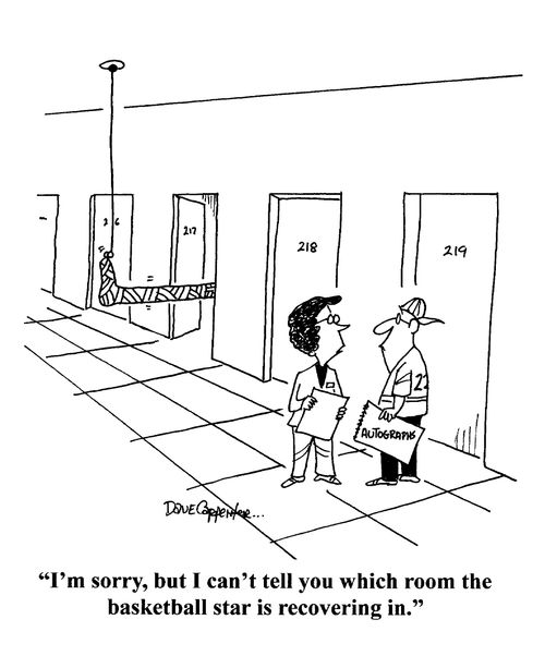 'I'm sorry, but I can't tell you which room the star basketball player is recovering in.'