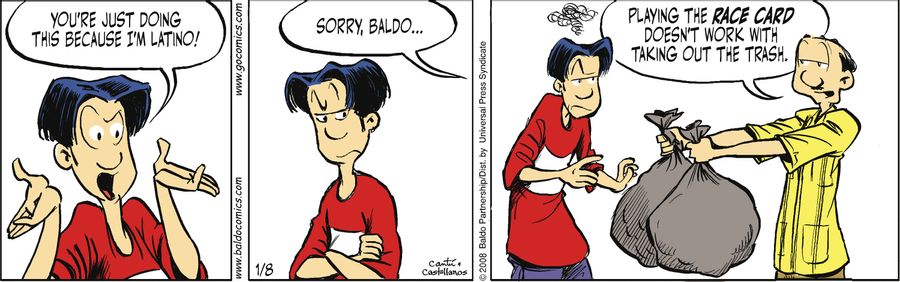 "Sorry, Baldo...playing the race card doesn't work with taking out the trash."