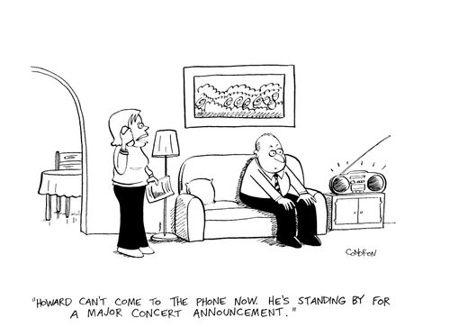 'Howard can't come to the phone now. He's standing by for a major concert announcement.'