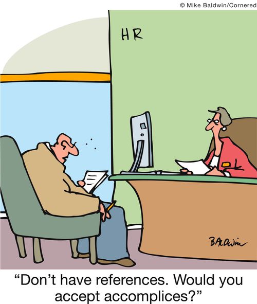 'Don't have references. Would you accept accomplices?'