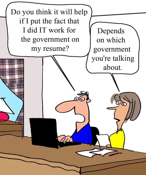 "Do you think it will help if I put that I did IT work for the government on my resume?"  "Depends on which government you're talking about." 