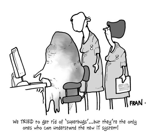 'We tried to get rid of 'superbugs'...but they're the only ones who can understand the new IT system!'
