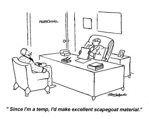 'Since I'm a temp, I'd make excellent scapegoat material.'
