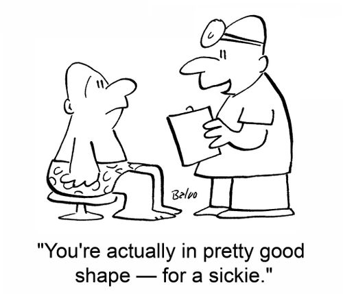 'You're actually in pretty good shape -- for a sickie.'