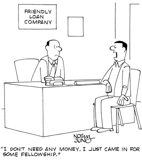 "I don't need any money. I just came in for some fellowship."
