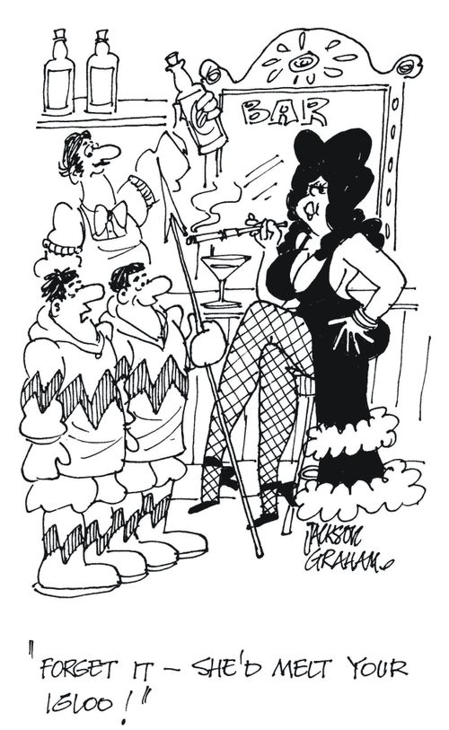 'Forget it - she'd melt your igloo!'