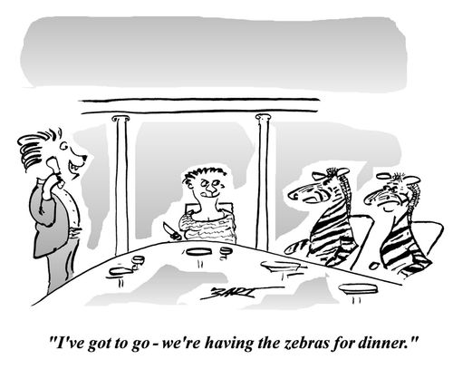 'I've got to go - we're having the zebras for dinner.'
