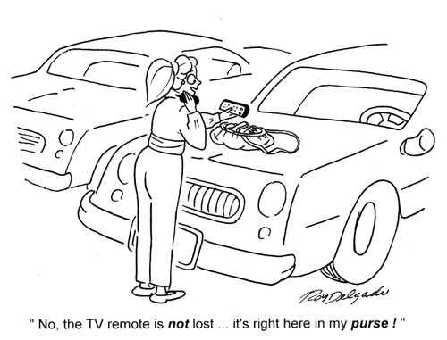 'No the TV remote is not lost...it's right here in my purse.'