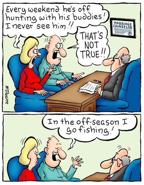 'Every weekend he's off hunting with his buddies! I never see him!!!'