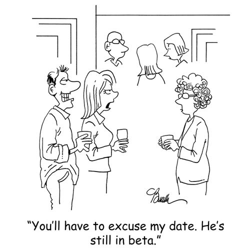 'You'll have to excuse my date. He's still in beta.'