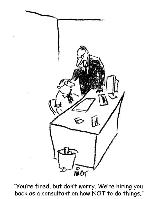 "You're fired, but don't worry. We're hiring you back as a consultant on how NOW to do things."