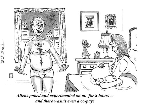 "Aliens poked and experimented on me for 8 hours -- and there wasn't even a co-pay!"