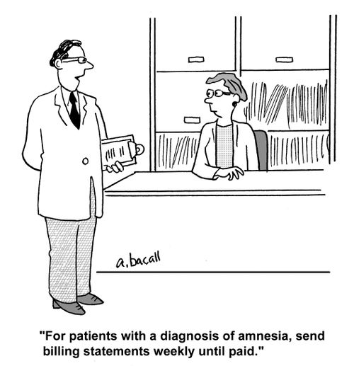 'For patients with a diagnosis of amnesia, send billing statements weekly until paid.'