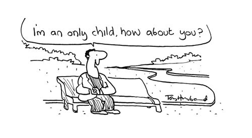 'I'm an only child, how about you?'